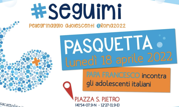 #Seguimi – Pellegrinaggio adolescenti Roma – 18 aprile 2022